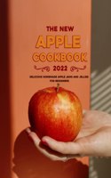 The New Apple Cookbook 2022: Delicious Homemade Apple Jams and Jellies for beginners