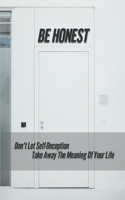 Be Honest: Don't Let Self-Deception Take Away The Meaning Of Your Life: Limited Personal Interests