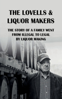 The Lovells & Liquor Makers: The Story Of A Family Went From Illegal To Legal By Liquor Making: This History Of Liquor Makers