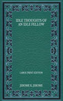 Idle Thoughts of an Idle Fellow - Large Print Edition