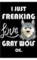 I Just Freaking Love Gray Wolf Ok.