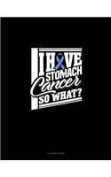 I Have Stomach Cancer So What?: 3 Column Ledger