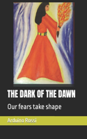 Dark of the Dawn: Our fears take shape
