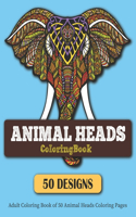 Animal Heads Coloring Book: Adult Coloring Book of 50 Animal Heads Coloring Pages 50 Animal Heads Patterns Color