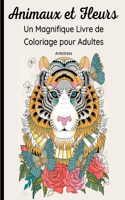 Animaux et Fleurs- Un Magnifique Livre de Coloriage pour Adultes
