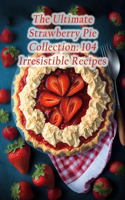 Ultimate Strawberry Pie Collection