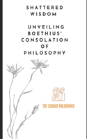 Shattered Wisdom: Unveiling Boethius' Consolation of Philosophy