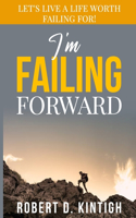 I'm Failing Forward: Let's Live a Life Worth Failing For!