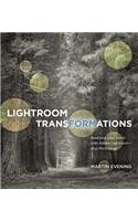 Lightroom Transformations: Realizing Your Vision with Adobe Lightroom Plus Photoshop