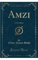 Amzi: A Novellette (Classic Reprint)