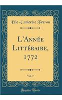 L'AnnÃ©e LittÃ©raire, 1772, Vol. 7 (Classic Reprint)