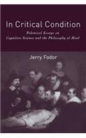 In Critical Condition: Polemical Essays on Cognitive Science and the Philosophy of Mind