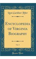 Encyclopedia of Virginia Biography, Vol. 5 (Classic Reprint)