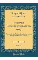 Fuldaer Geschichtsblätter, 1913, Vol. 12: Zeitschrift des Fuldaer Geschichtsvereins; Beilage zur Fuldaer Zeitung (Classic Reprint)