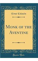 Monk of the Aventine (Classic Reprint)