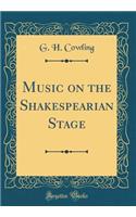 Music on the Shakespearian Stage (Classic Reprint)