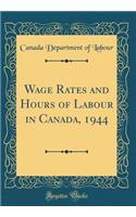 Wage Rates and Hours of Labour in Canada, 1944 (Classic Reprint)