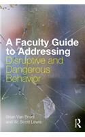 A Faculty Guide to Addressing Disruptive and Dangerous Behavior
