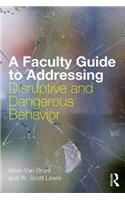 Faculty Guide to Addressing Disruptive and Dangerous Behavior