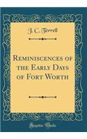 Reminiscences of the Early Days of Fort Worth (Classic Reprint)
