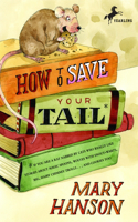 How to Save Your Tail*: *If You Are a Rat Nabbed by Cats Who Really Like Stories about Magic Spoons, Wolves with Snout-Warts, Big, Hairy Chimney Trolls . . . and Cookies, T