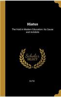 Hiatus: The Void in Modern Education: Its Cause and Antidote