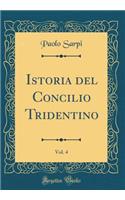 Istoria del Concilio Tridentino, Vol. 4 (Classic Reprint)