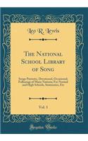 The National School Library of Song, Vol. 1: Songs Patriotic, Devotional, Occasional; Folksongs of Many Nations; For Normal and High Schools, Seminaries, Etc (Classic Reprint)