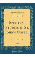 Spiritual Studies in St. John's Gospel, Vol. 6 (Classic Reprint)