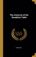 The Autocrat of the Breakfast Table