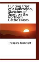 Hunting Trips of a Ranchman: Sketches of Sport on the Northern Cattle Plains