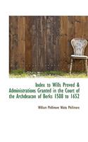 Index to Wills Proved & Administrations Granted in the Court of the Archdeacon of Berks 1508 to 1652