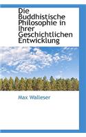 Die Buddhistische Philosophie in Ihrer Geschichtlichen Entwicklung