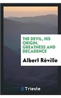 The Devil, his origin, greatness and decadence