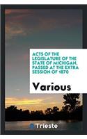 Acts of the Legislature of the State of Michigan, Passed at the Extra Session of 1870