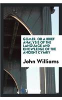 Gomer; Or a Brief Analysis of the Language and Knowledge of the Ancient Cymry