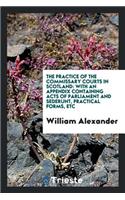 The Practice of the Commissary Courts in Scotland: With an Appendix Containing Acts of ...