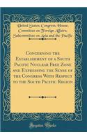 Concerning the Establishment of a South Pacific Nuclear Free Zone and Expressing the Sense of the Congress with Respect to the South Pacific Region (Classic Reprint)