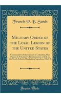 Military Order of the Loyal Legion of the United States: Commandery of the District of Columbia; War Papers; A Volunteer's Reminiscences of Life in the North Atlantic Blockading Squadron, 1862-'5 (Classic Reprint)