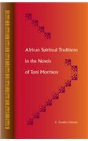 African Spiritual Traditions in the Novels of Toni Morrison