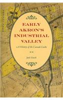 Early Akron's Industrial Valley: A History of the Cascade Locks