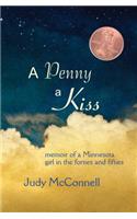 A Penny A Kiss: Memoir of a Minnesota Girl in the Forties and Fifties