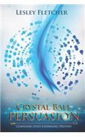 Crystal Ball Persuasion: Changing Lives Changing Destiny