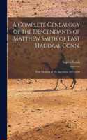 Complete Genealogy of the Descendants of Matthew Smith of East Haddam, Conn.