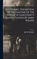 Gettysburg. Description Of The Painting Of The Repulse Of Longstreet's Assault Painted By James Walker