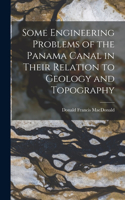 Some Engineering Problems of the Panama Canal in Their Relation to Geology and Topography