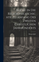 Blicke in die Religionsgeschichte zu Anfang des zweiten christlichen Jahrhunderts