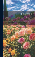 Rose: Loro Storia, Coltivazione, Riproduzione, Linguaggio, Ecc...