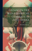 Gezangen Der Wesleijaansche Gemeente in Zuid-Afrika