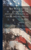 Voice Of The People, Or The History Of Political Issues In The United States: From The Foundation Of The Republic To The Present Time